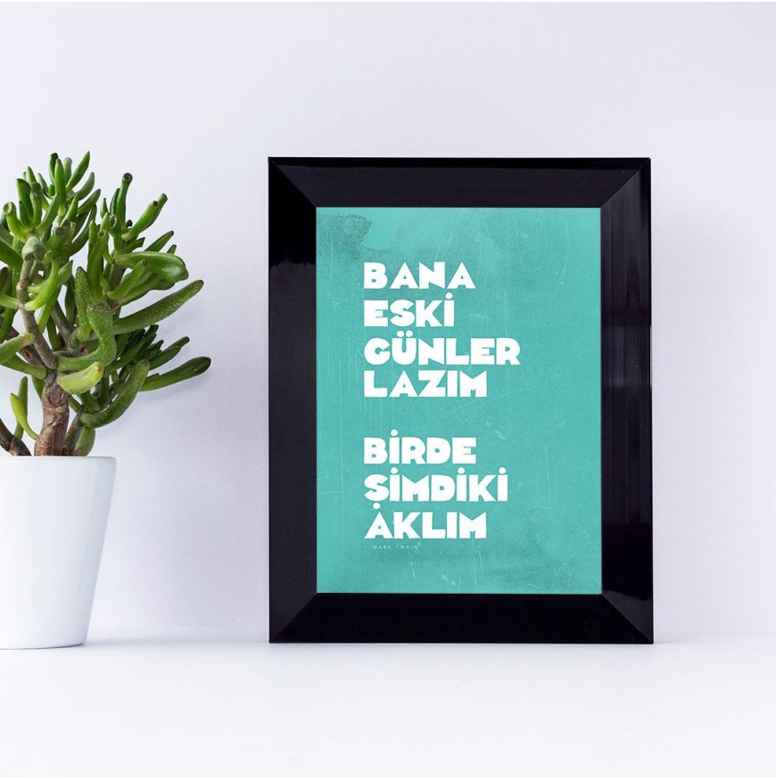 Bana eski günler lazım bir de şimdiki aklım