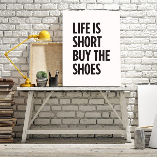 Life is short buy the shoes